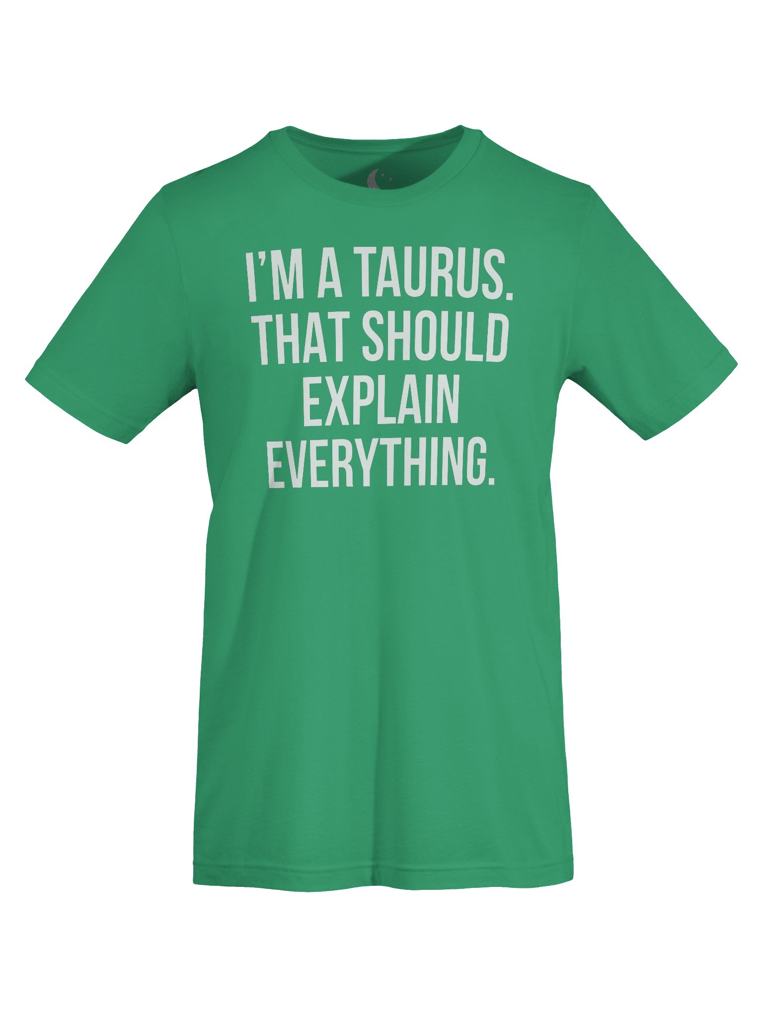 I’M A TAURUS. THAT SHOULD EXPLAIN EVERYTHING. UNISEX T-SHIRT product image (95)
