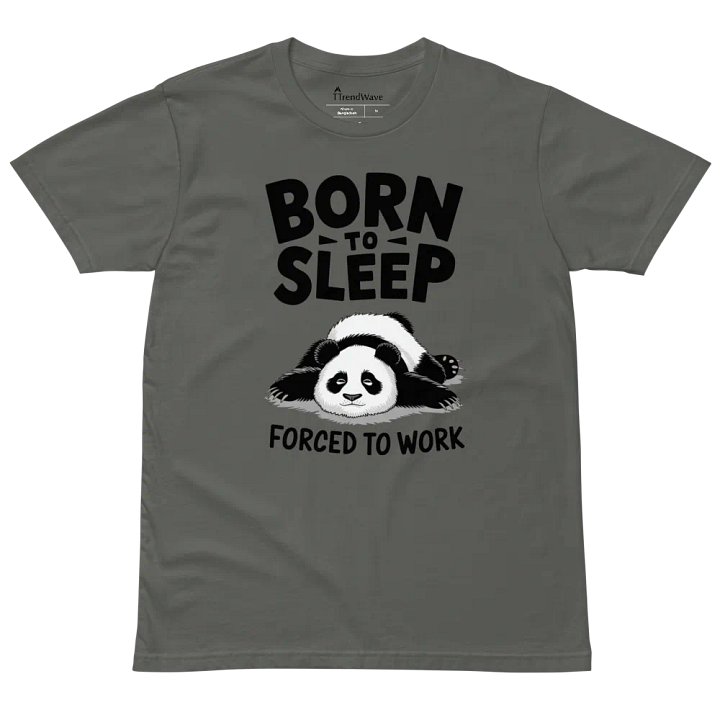 BORN TO SLEEP, FORCED TO WORK - 🐼 Panda Front Design as Colour Unisex Premium T-Shirt product image (4)