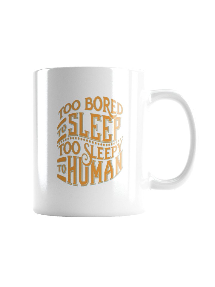 Too Bored To Sleep Too Sleepy To Human Mug Cup product image (6)
