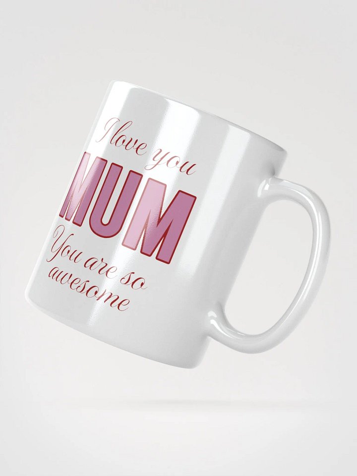 I Love You Mum You Are So Awesome Mug product image (2)