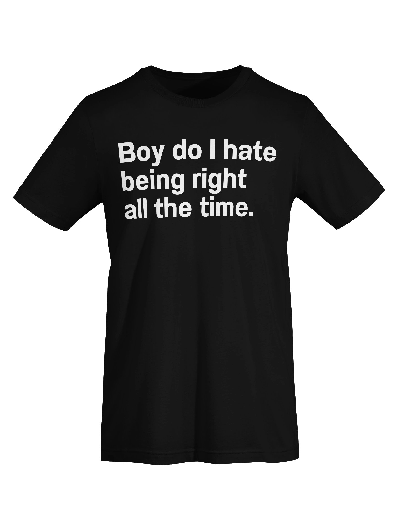 Boy do I hate being right all the time. Unisex T-Shirt product image (68)