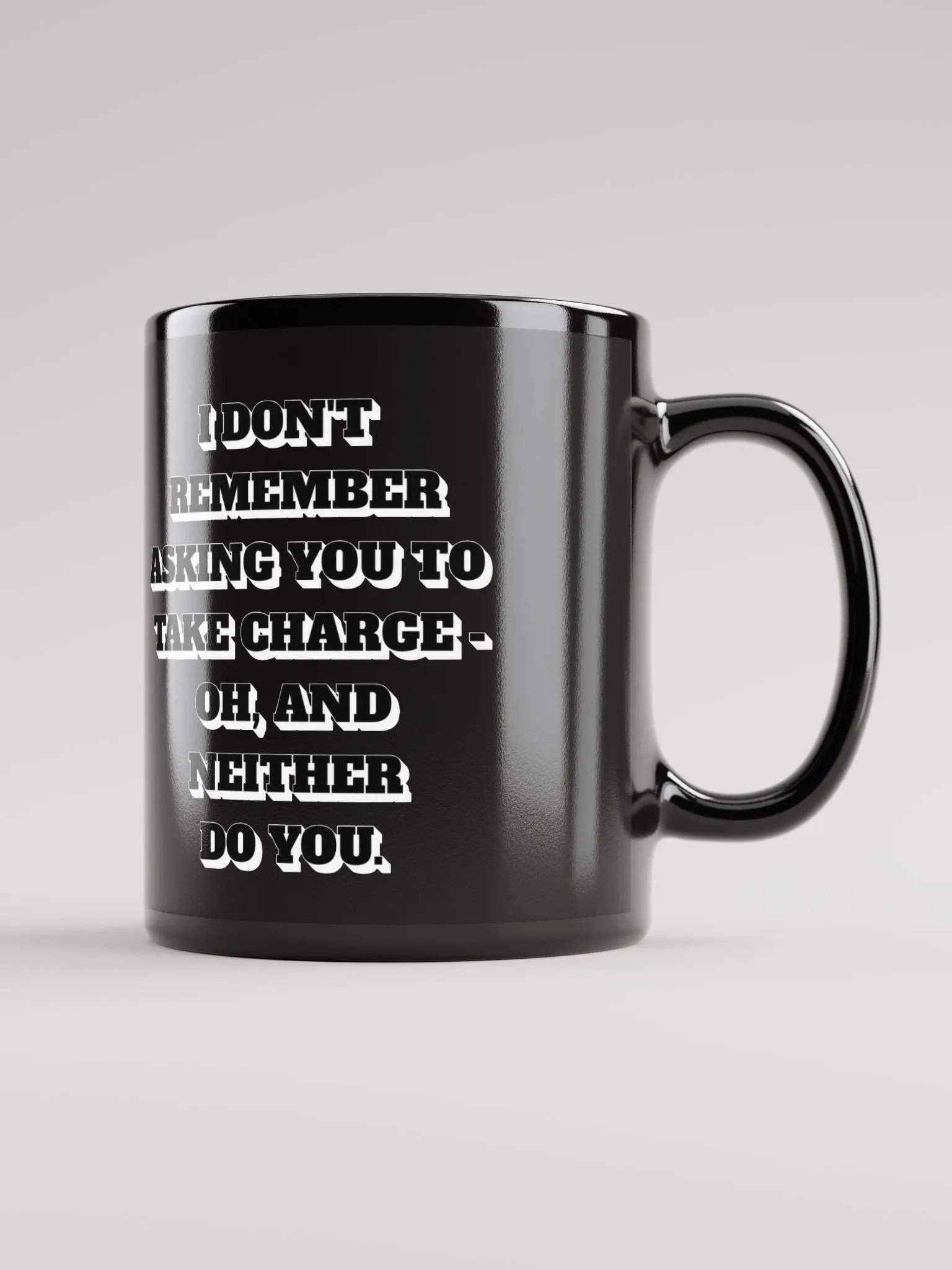 I Don't Remember Asking You To Take Charge Black Mug product image (1)