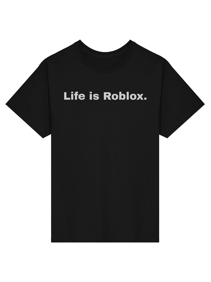 Life is Roblox T-Shirt product image (1)