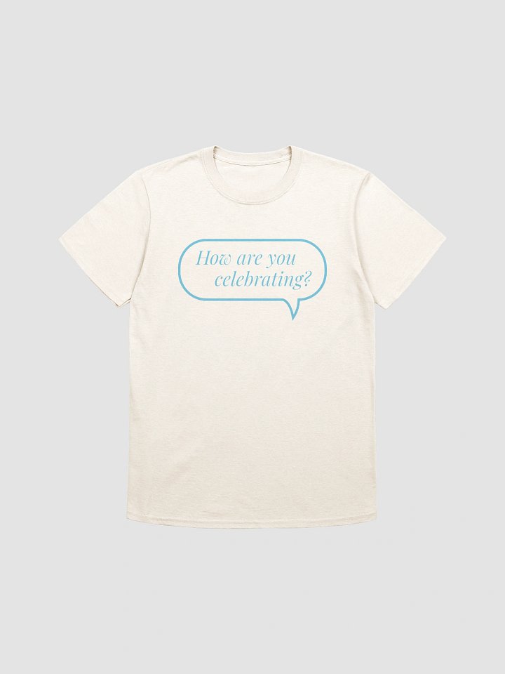 How Are You Celebrating T-Shirt product image (2)