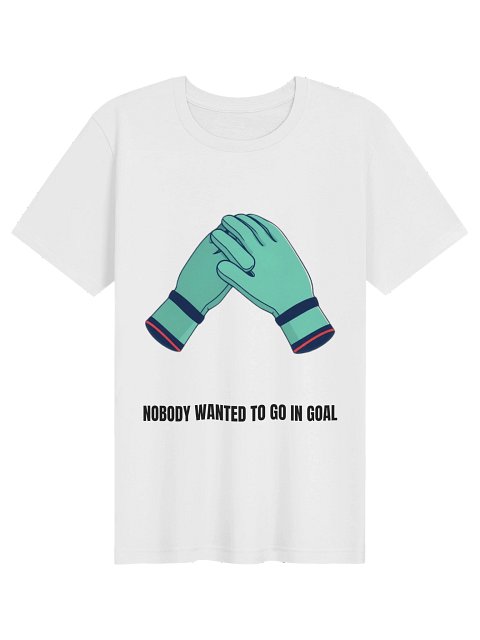 Nobody Wanted To Go In Goal Tee