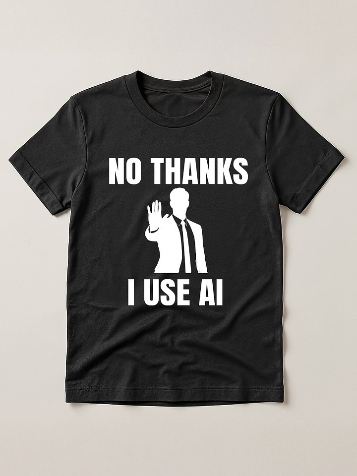 Funny Tech No Thanks I Use Ai T-Shirt product image (1)