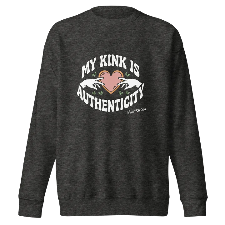 “My Kink Is Authenticity” Charcoal Heather Sweatshirt product image (1)