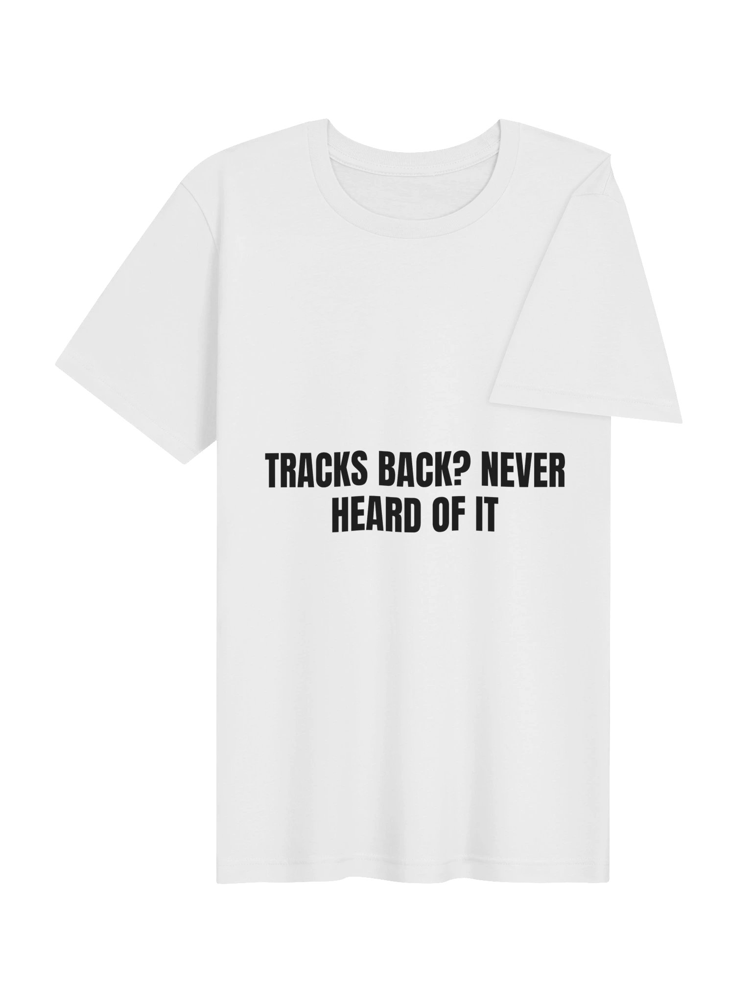 Tracks Back? Never Heard Of It Tee product image (10)