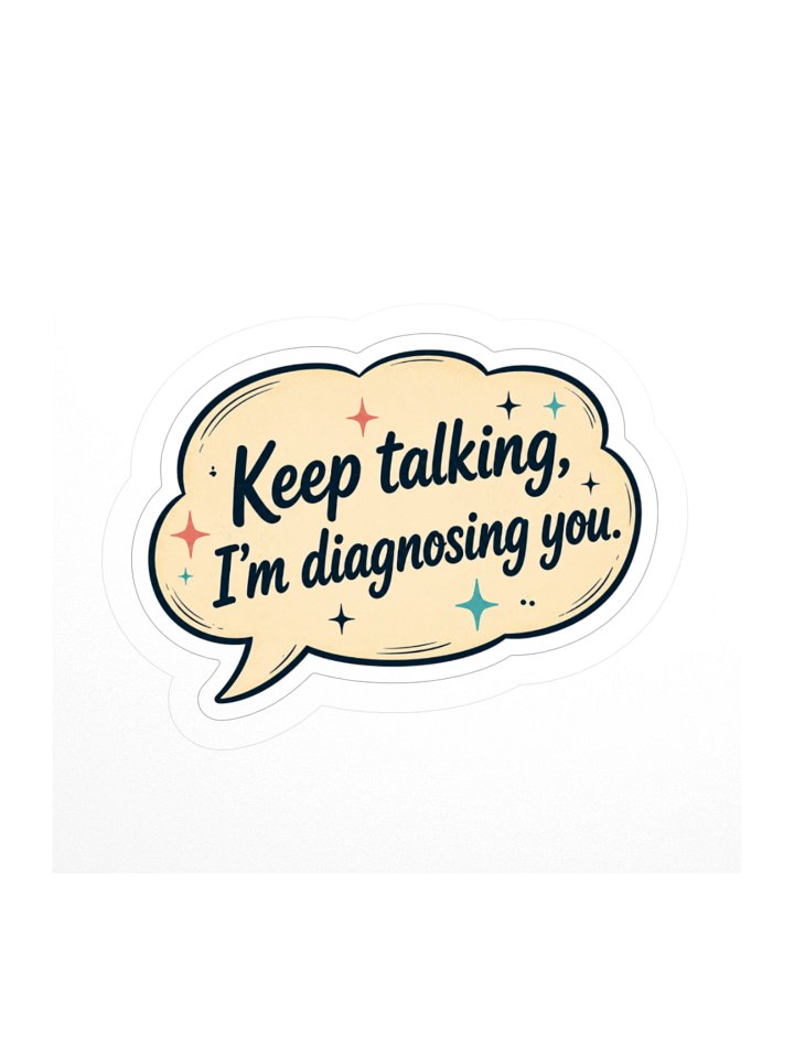 Keep Talking, I’m Diagnosing You Sticker product image (1)