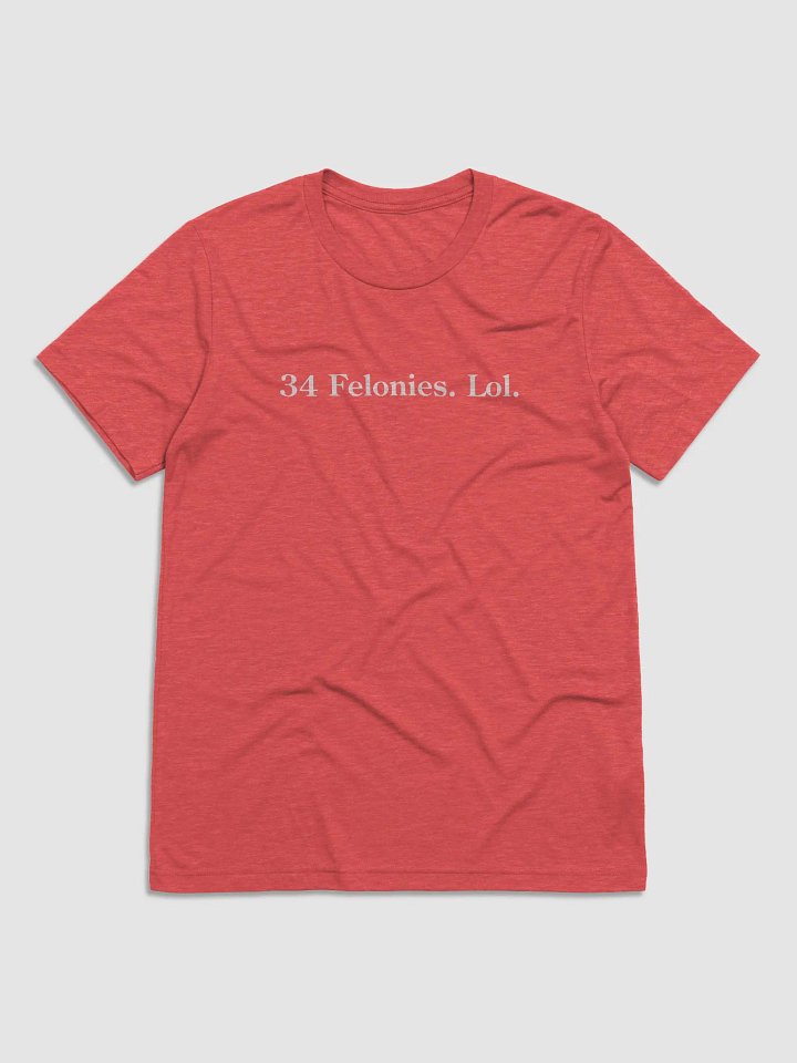 34 Felonies. Lol. product image (1)