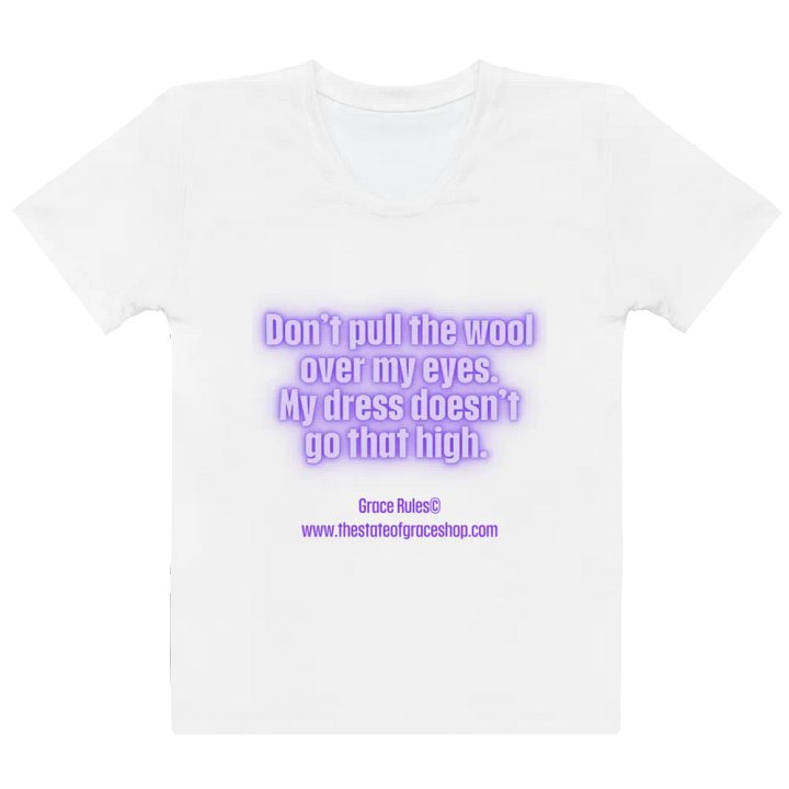 FUNNY TEES 4 U FOR WOMEN “Don’t pull the wool over my eyes. My dress doesn’t go that high.” product image (2)