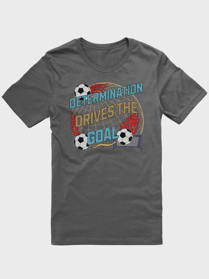 Determination Drives The Goal Soccer T-Shirt product image (1)