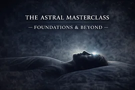 The Astral Masterclass  Foundations & Beyond Dream Mastery · Conscious Travel · Walking Between Worlds