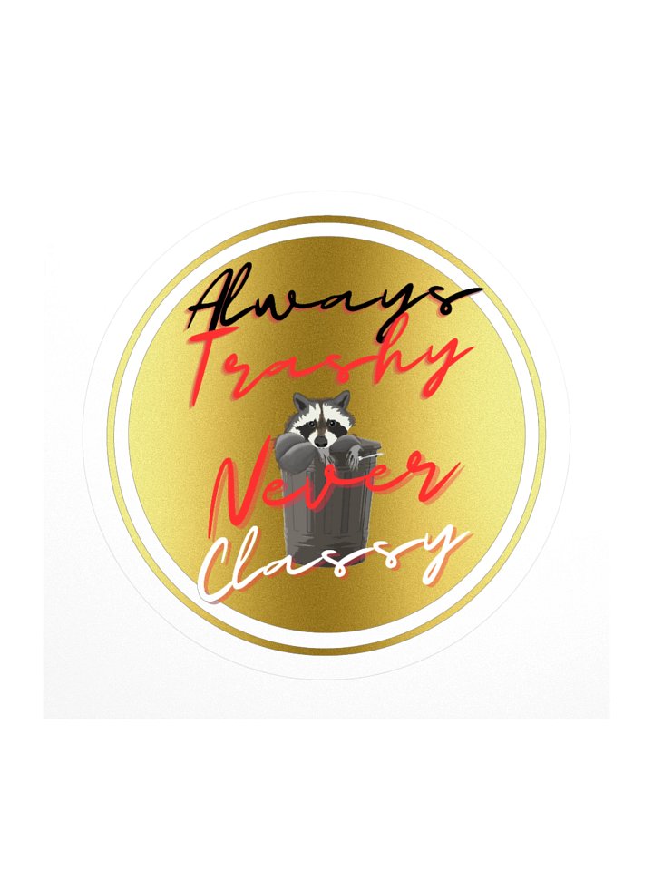 Always Trashy, Never Classy Circle Sticker product image (1)