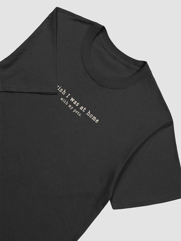 I Wish I Was At Home With My Pets T-shirt product image (2)