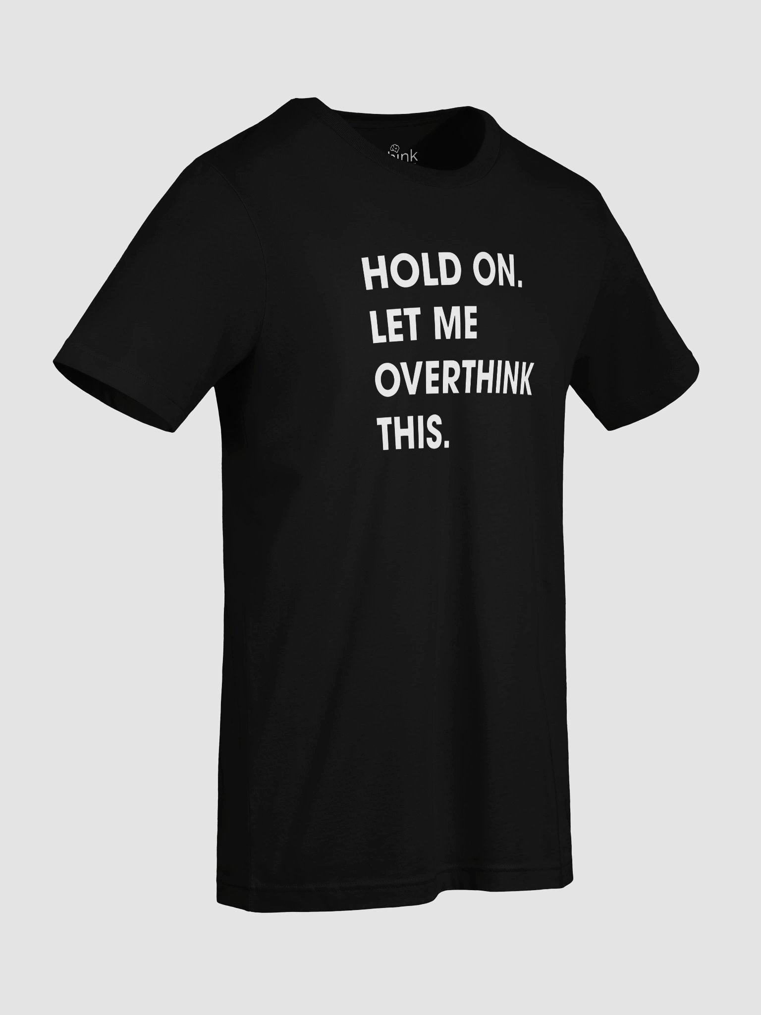 Hold On. Let Me Overthink This. T-Shirt – Minimalist Overthinker Tee product image (8)