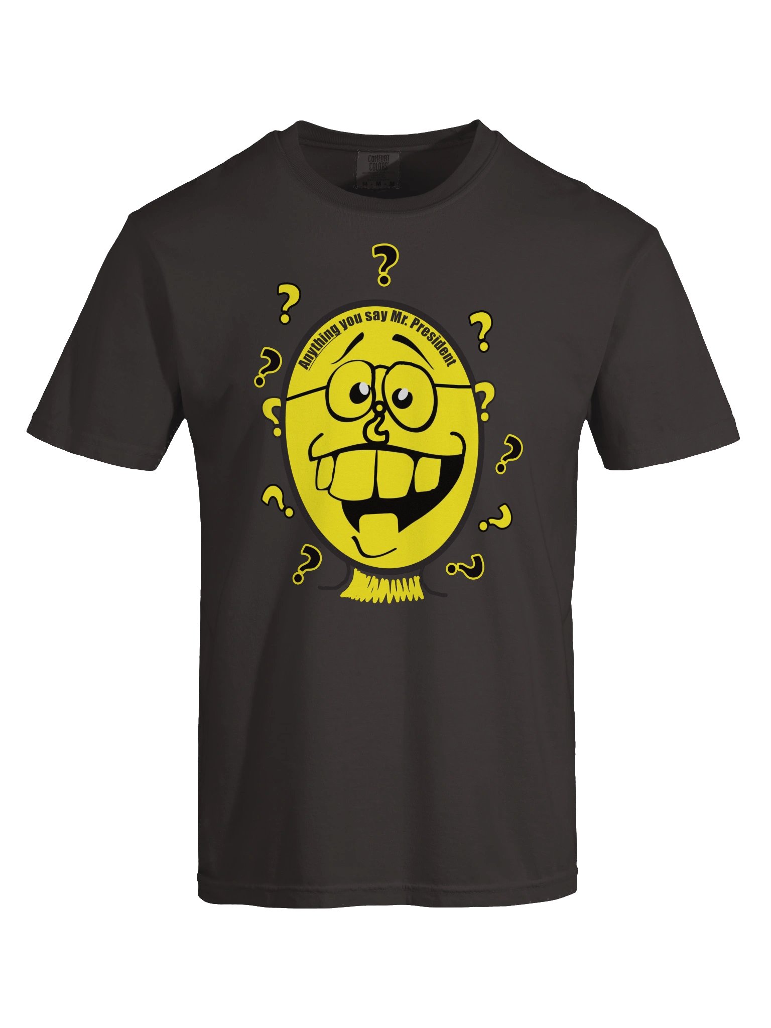 Political T-shirt says: "Anything You Say Mr President" product image (5)