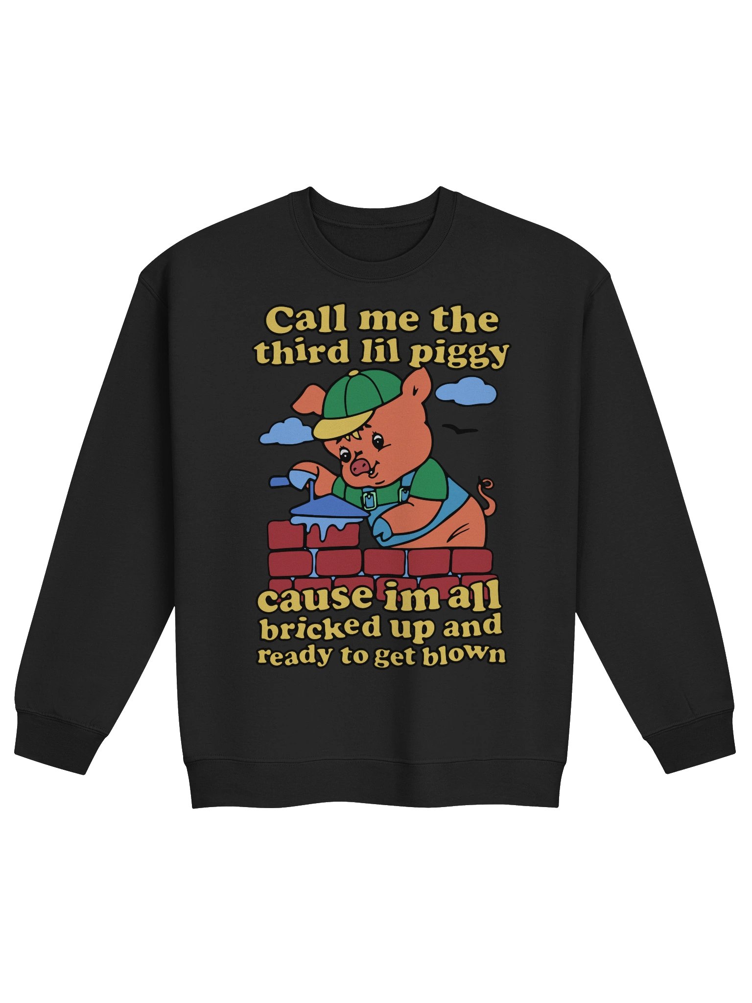 Call Me The Third Lil Piggy Cause I'm All Bricked Up And Ready To Be Blown Sweatshirt product image (1)