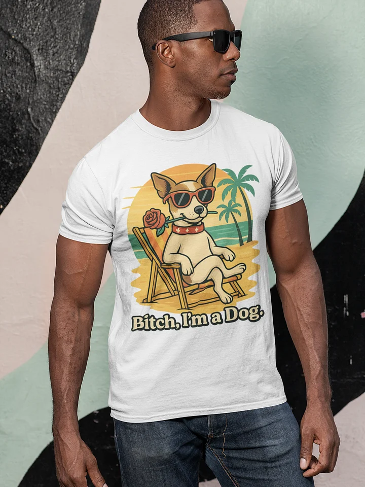 Summer Dog Days T-Shirt "Bitch I'm a Dog" product image (1)