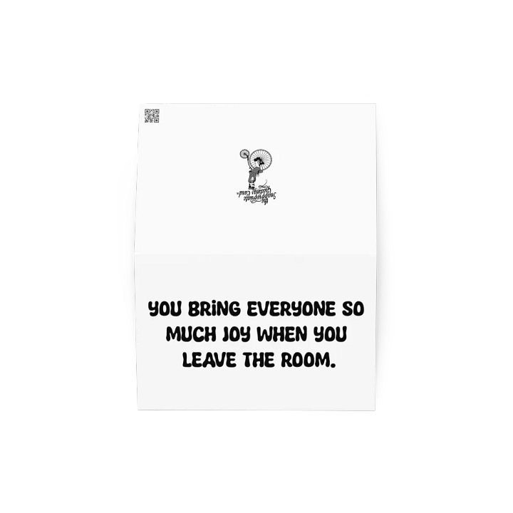 You bring everyone so much joy when you leave the room. product image (4)