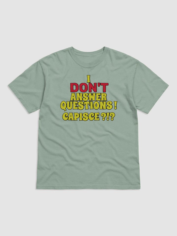 I DON'T ANSWER QUESTIONS! CAPISCE?!? product image (11)