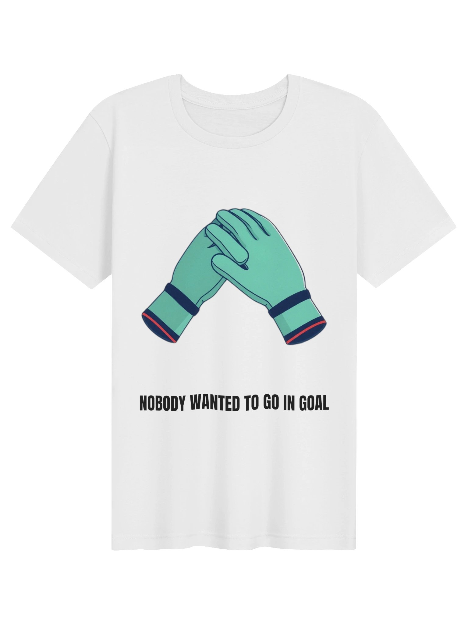 Nobody Wanted To Go In Goal Tee product image (1)