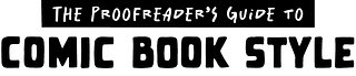 The Proofreader's Guide to Comic Book Style