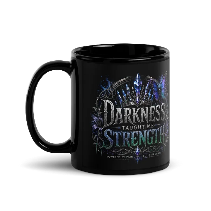 Darkness Taught Me Strength Black Mug product image (1)