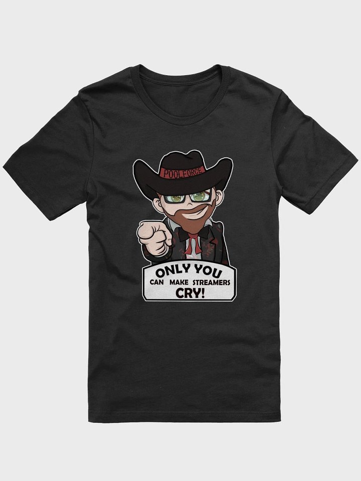 Only you can make a streamer cry product image (1)