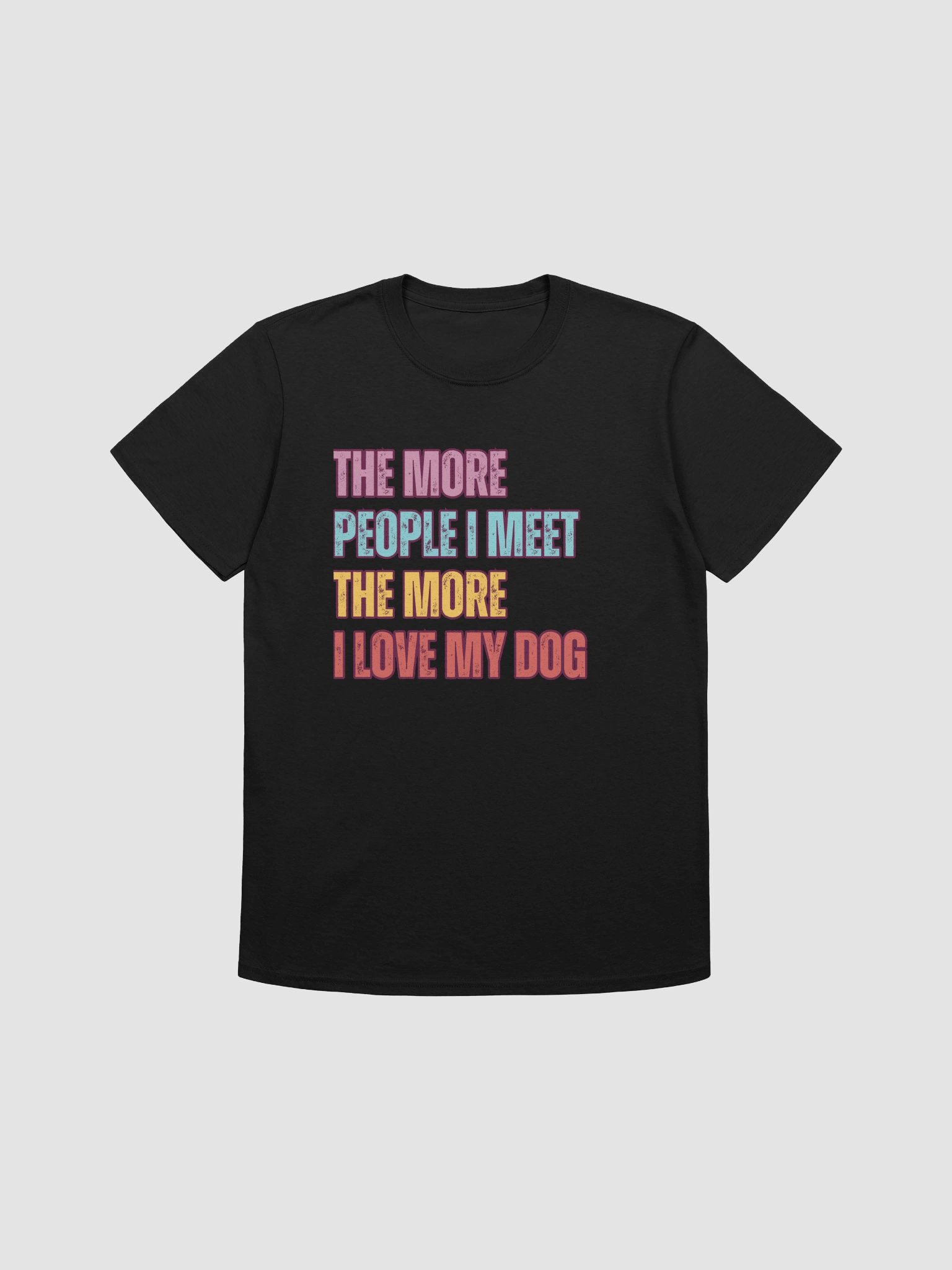 The More I Love My Dog – Funny Pet Lover T-Shirt product image (3)