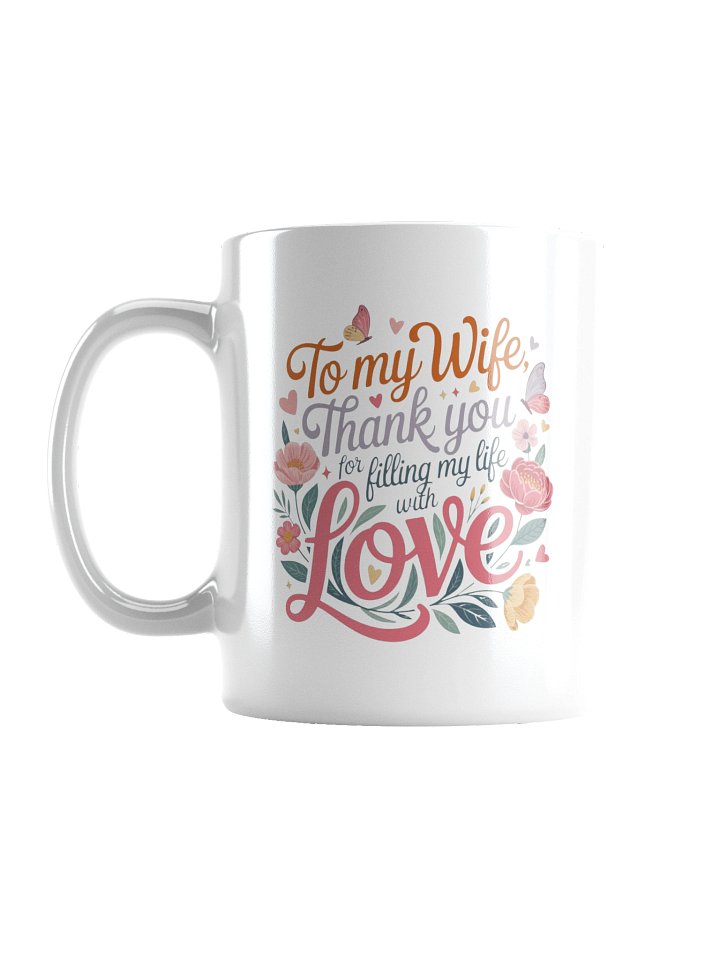 To My Wife Thank You for Filling My Life With Love Coffee Mug product image (2)