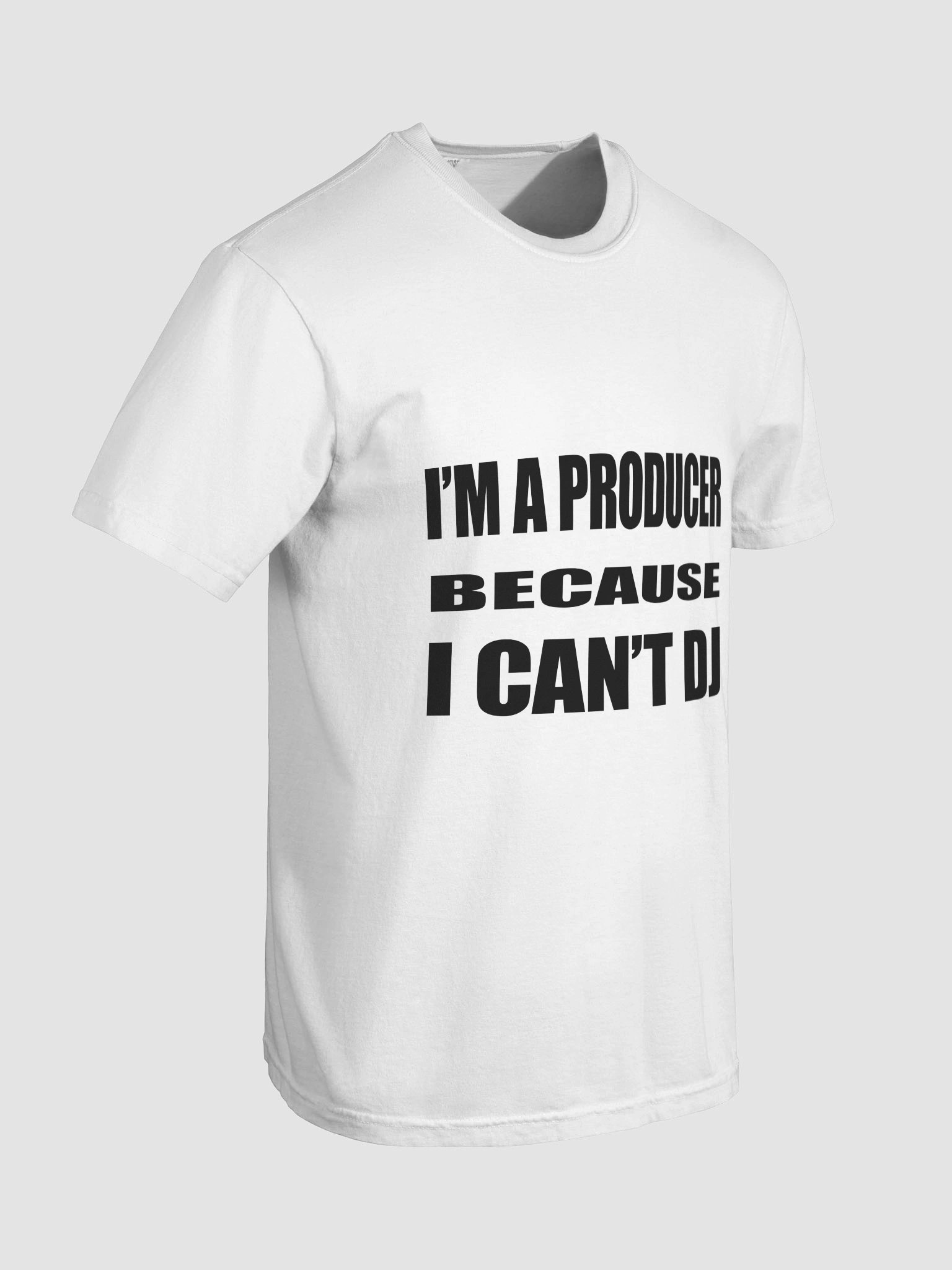 I'M A PRODUCER BECAUSE I CAN'T DJ LIGHT TEE product image (2)