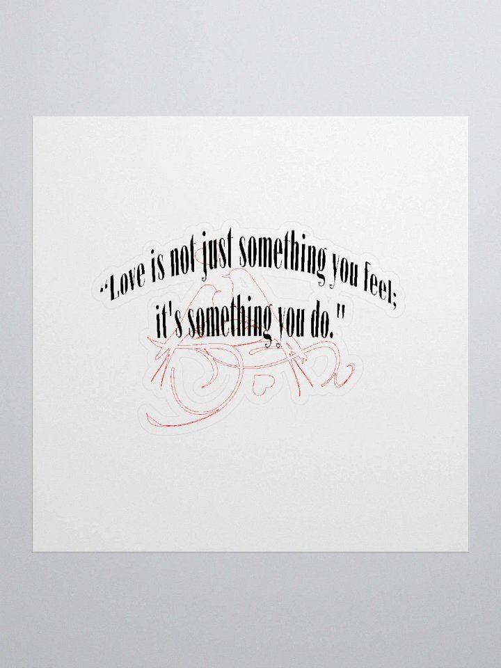 LOVE IS NOT JUST SOMETHING YOU FEEL; IT'S SOMETHING YOU DO. product image (1)