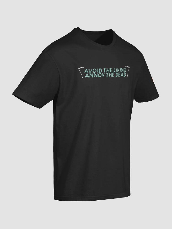 Avoid the Living. Annoy the Dead Shirt product image (2)