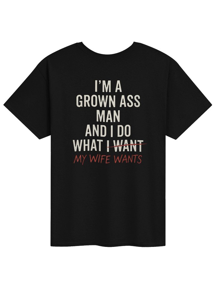 I'm A Grown Ass Man and I Do What - Unisex Tshirt product image (1)