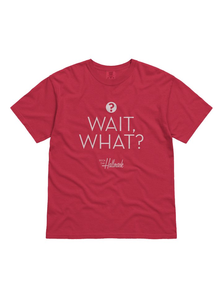 CLASSIC: Wait, What? - Comfort Colors product image (7)