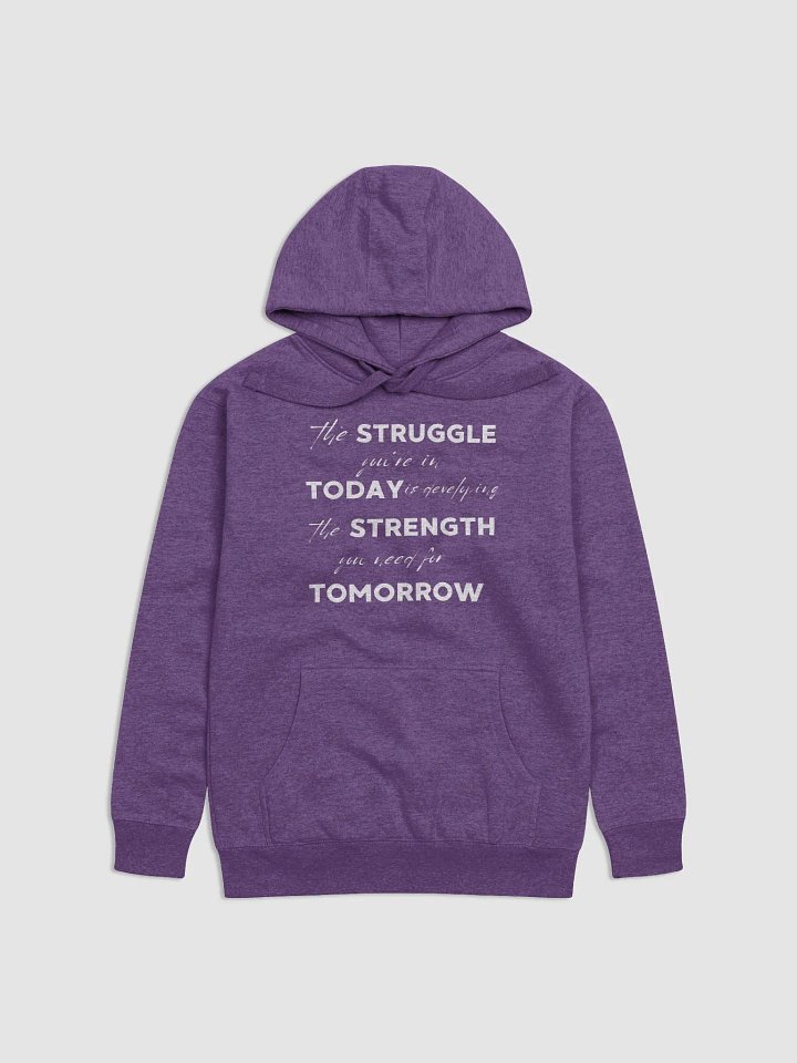"STRUGGLE Today STRENGTH Tomorrow" Premium Unisex Hoodie product image (1)