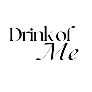 Drink of Me