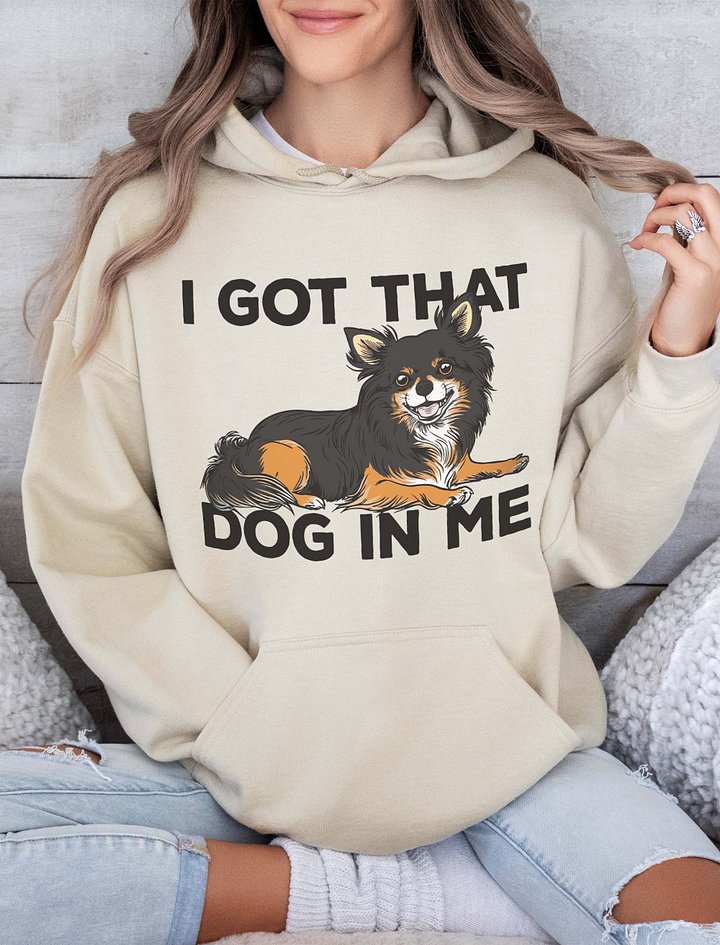 I Got That Dog in Me Hooded Sweatshirt of a Chihuahua(Longhaired-Tricolor) | Funny Hoodie for Chihuahua Paw-rents product image (2)