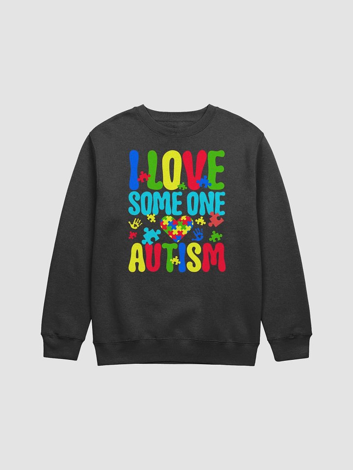 I LOVE SOME ONE WITH AUTISM Sweatshirt product image (1)