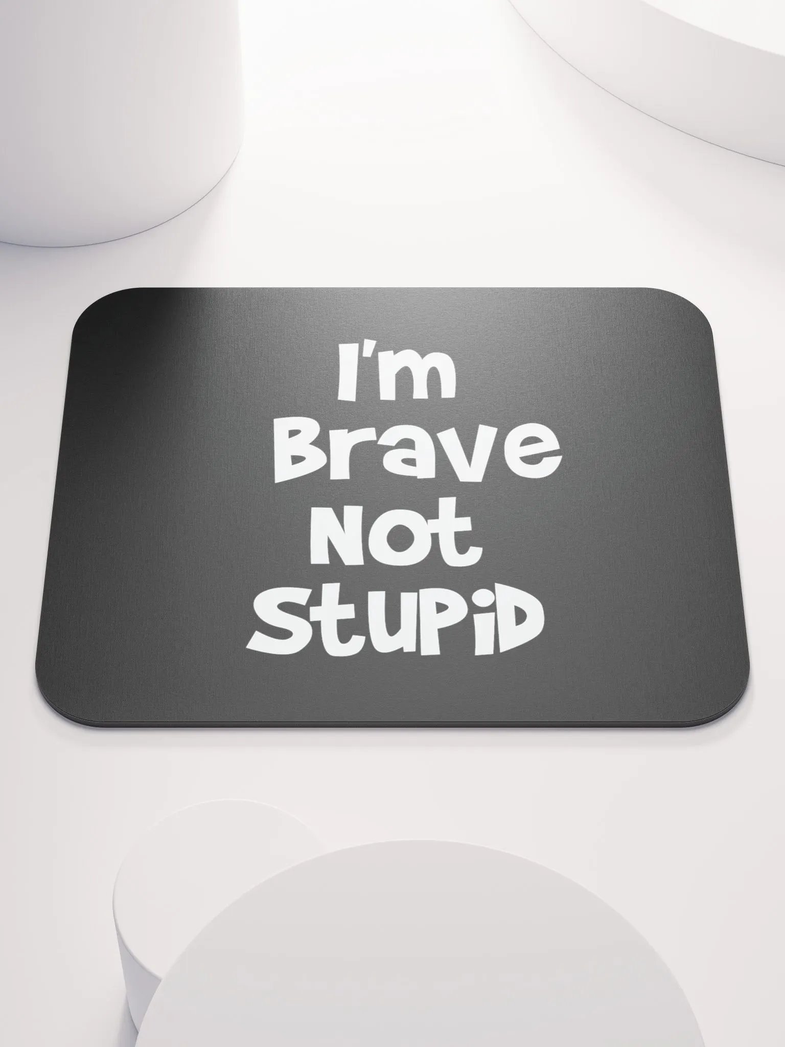 I'm Brave, Not Stupid Mouse Pad product image (1)