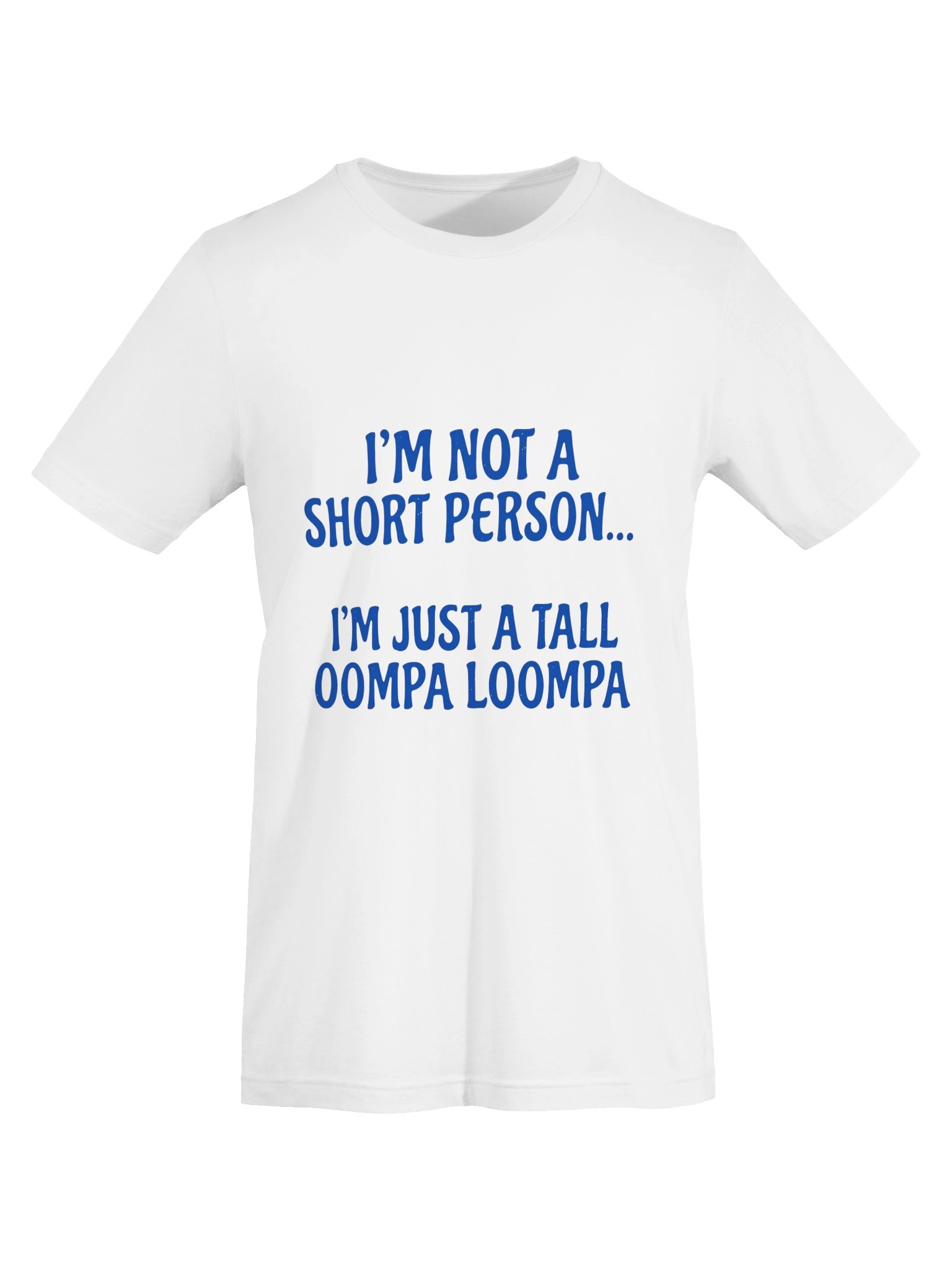 "I'm Not A Short Person, I'm Just A Tall Oompa Loompa" Funny Graphic T-Shirt product image (5)