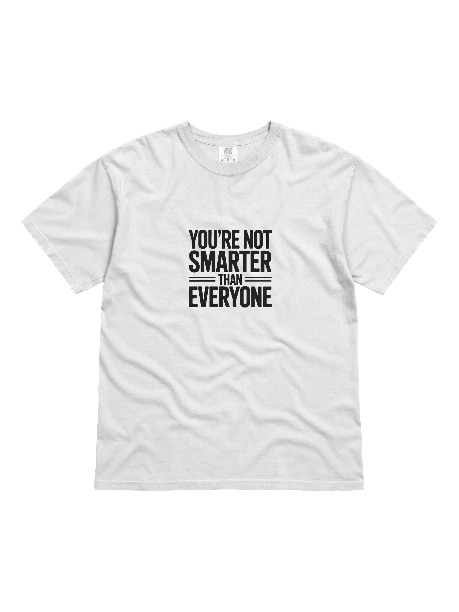 You're Not Smarter than Everyone Tee — SS.TEE-01