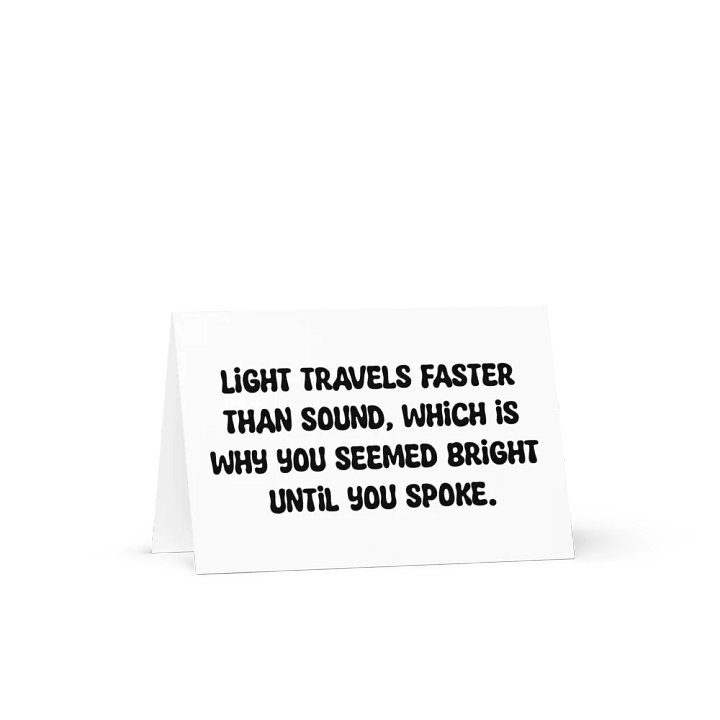Light travels faster than sound, which is why you seemed bright until you spoke. product image (1)