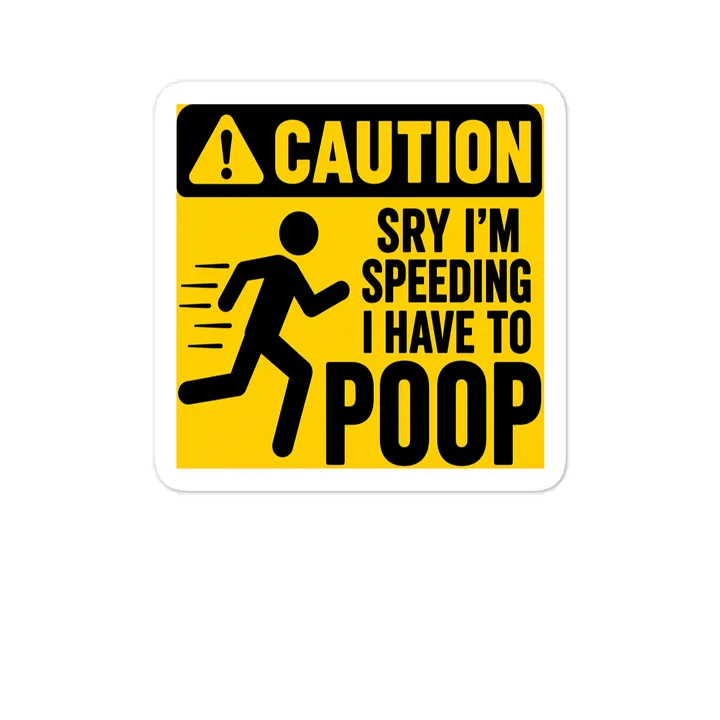 SRY IM SPEEDING I HAVE TO POOP product image (1)