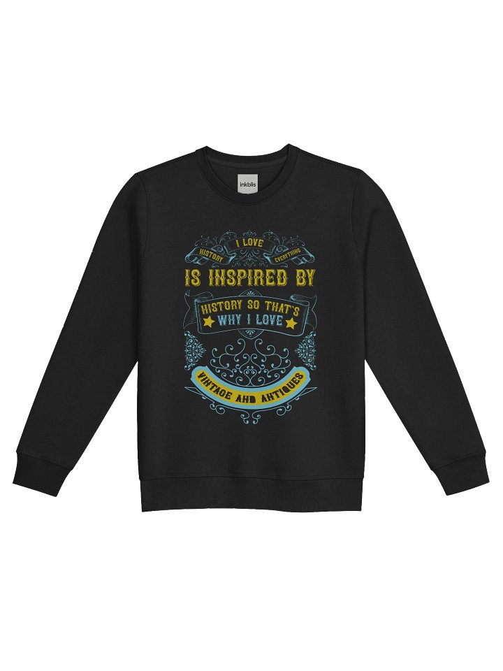 “Inspired by History – That’s Why I Love Vintage & Antiques” Sweatshirt product image (1)