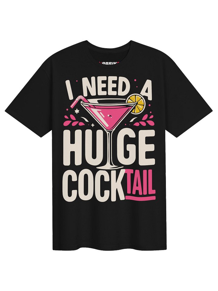 I Need A Huge Cocktail Funny Adult T-Shirt product image (1)
