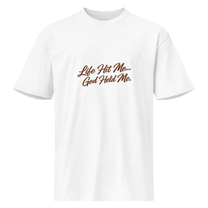 Life Hit Me… God Held Me — Premium Street Tee product image (1)