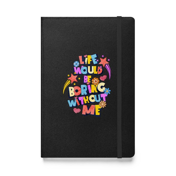 Life Would Be Boring Without Me Vibrant Life Hardcover Journal product image (1)