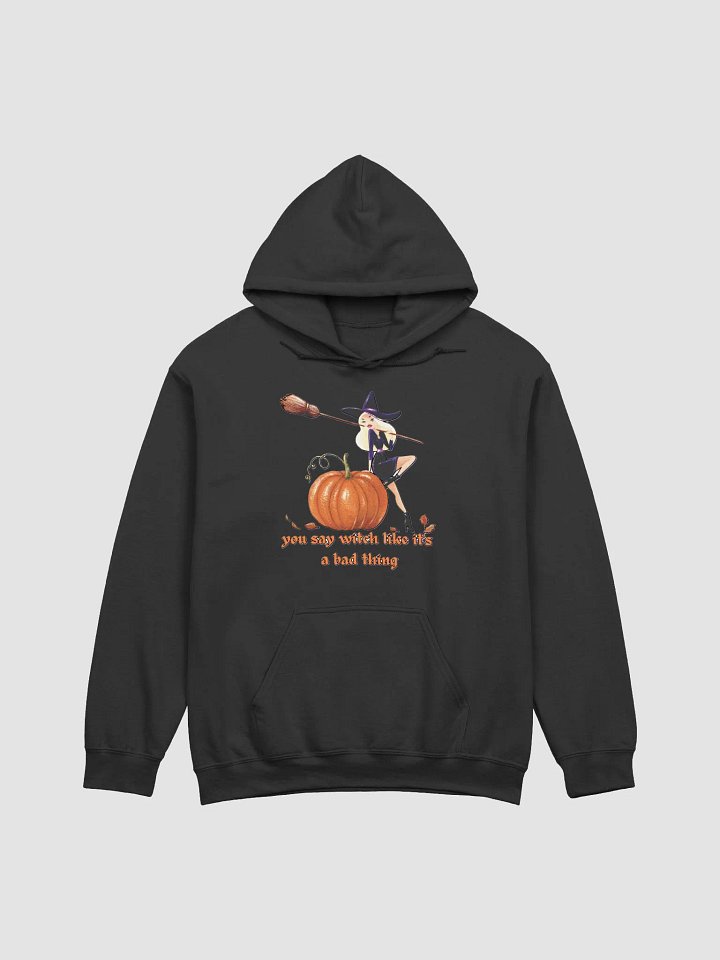 YOU SAY WITCH LIKE IT'S A BAD THING product image (1)